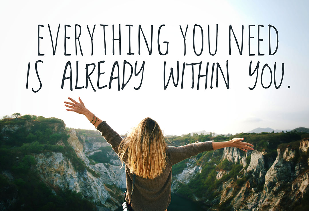 Everything you need is already within you